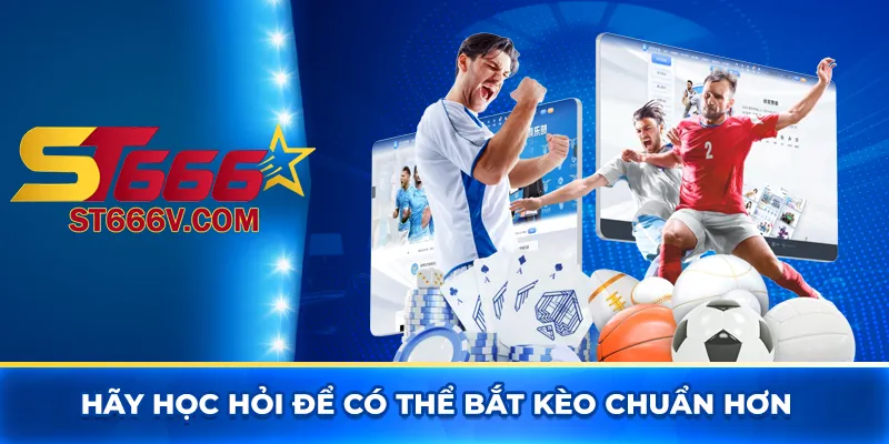 Hãy học hỏi để có thể bắt kèo cá độ chuẩn hơn