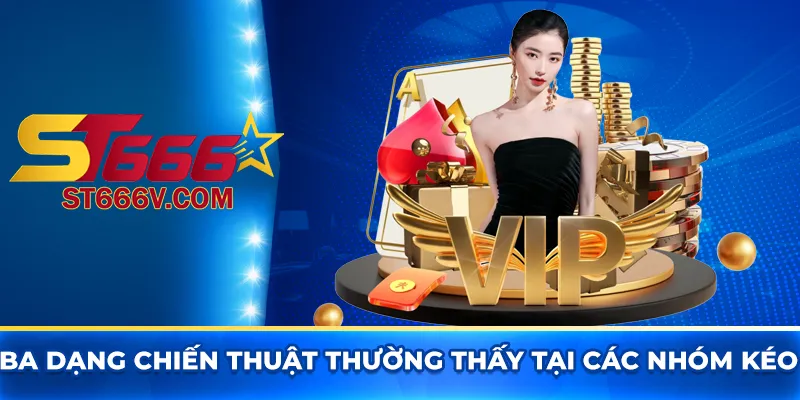 Ba dạng chiến thuật thường thấy tại các nhóm kéo