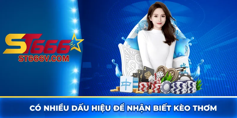 Có nhiều dấu hiệu để nhận biết kèo thơm