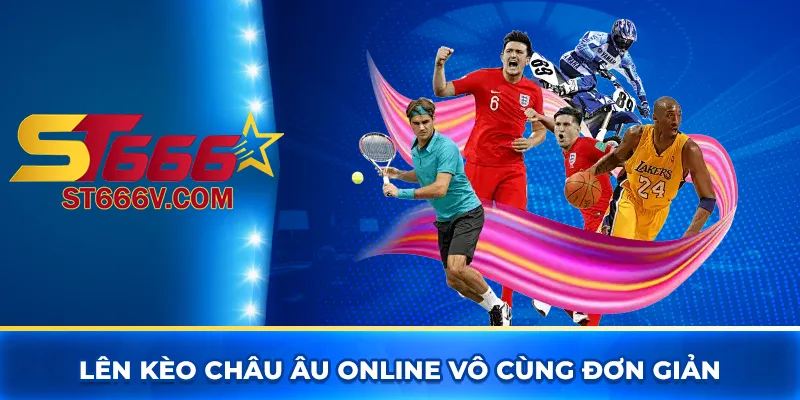 Lên kèo châu Âu online vô cùng đơn giản