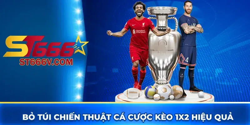 Bỏ túi chiến thuật cá cược kèo 1x2 hiệu quả