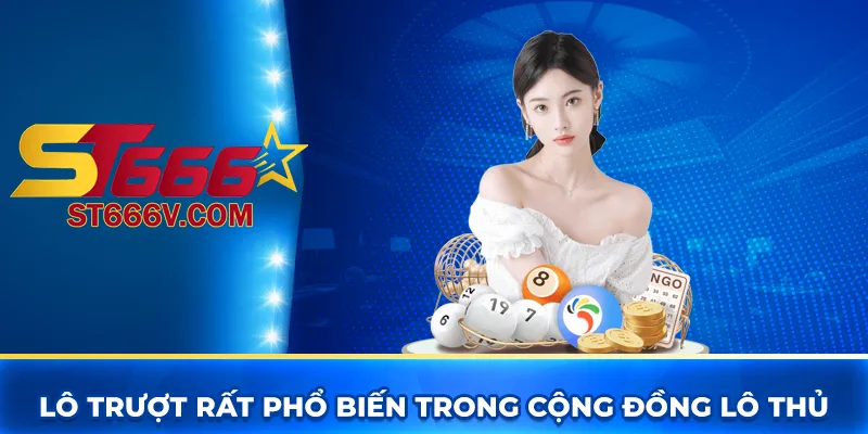 Lô trượt rất phổ biến trong cộng đồng lô thủ