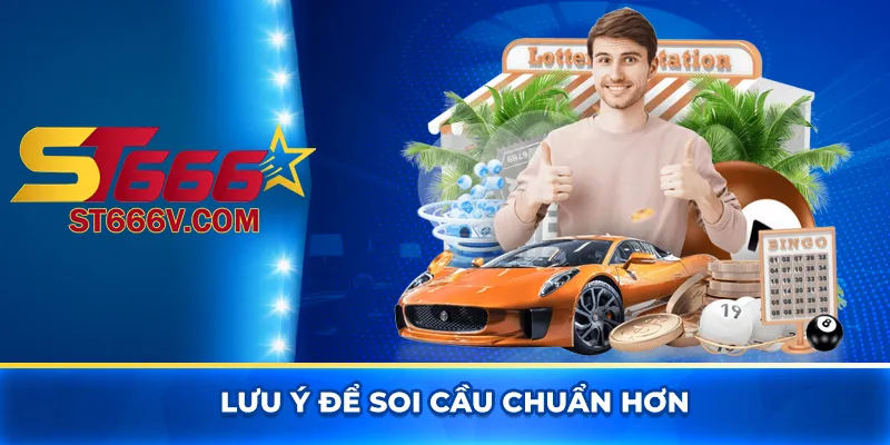 Lưu ý để soi cầu chuẩn hơn