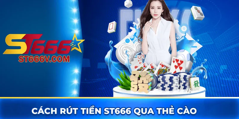 Cách rút tiền ST666 qua thẻ cào