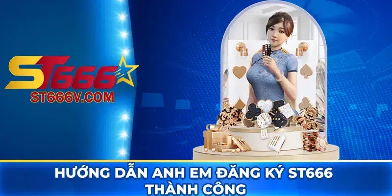 Hướng dẫn anh em đăng ký ST666 thành công