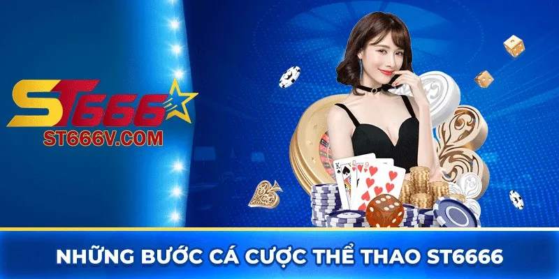 Những bước cá cược thể thao ST6666