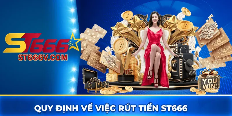 Quy định về việc rút tiền ST666