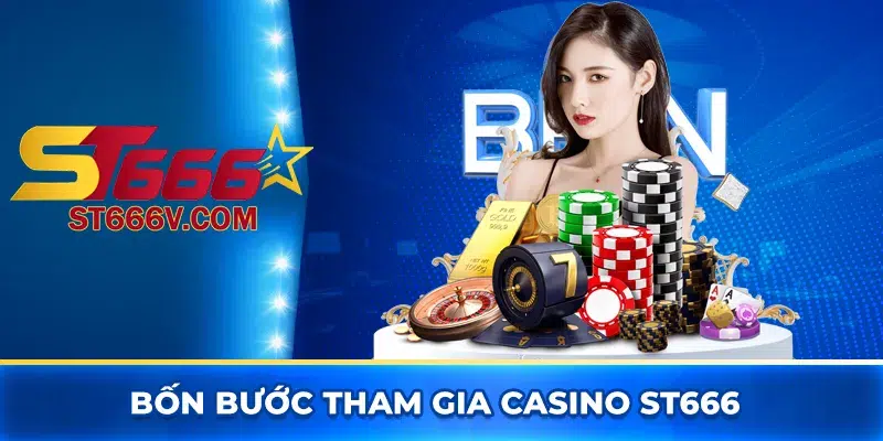 Bốn bước tham gia casino ST666 