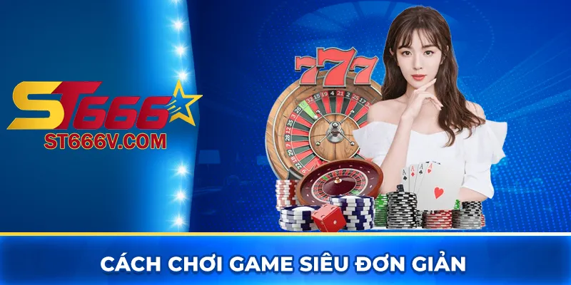 Cách chơi game siêu đơn giản