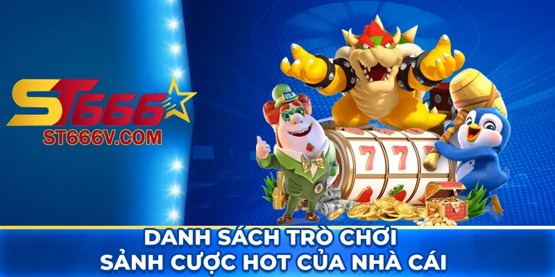 Danh sách trò chơi - sảnh cược HOT của nhà cái